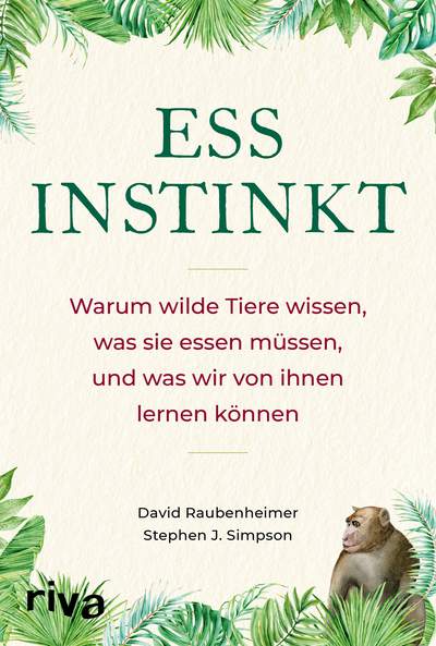 Essinstinkt - Warum wilde Tiere wissen, was sie essen müssen, und was wir von ihnen lernen können