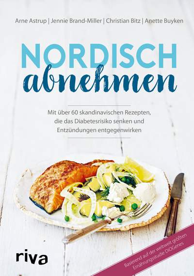 Nordisch abnehmen - Mit über 60 skandinavischen Rezepten, die das Diabetesrisiko senken und Entzündungen entgegenwirken