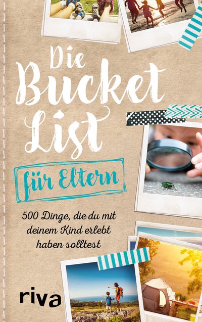 Die Bucket List für Eltern - 500 Dinge, die du mit deinem Kind erlebt haben solltest