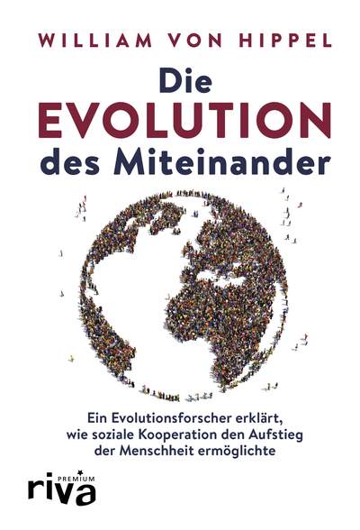 Die Evolution des Miteinander - Ein Evolutionsforscher erklärt, wie soziale Kooperation den Aufstieg der Menschheit ermöglichte