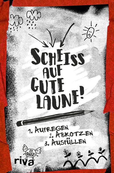 Scheiß auf gute Laune - 1. Aufregen
2. Abkotzen
3. Ausfüllen