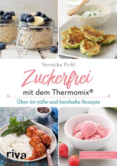 Zuckerfrei mit dem Thermomix® - Über 60 süße und herzhafte Rezepte