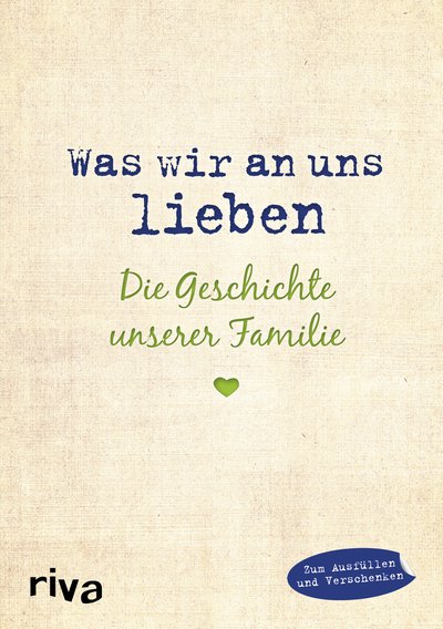 Was wir an uns lieben – Die Geschichte unserer Familie - Zum gemeinsamen Ausfüllen