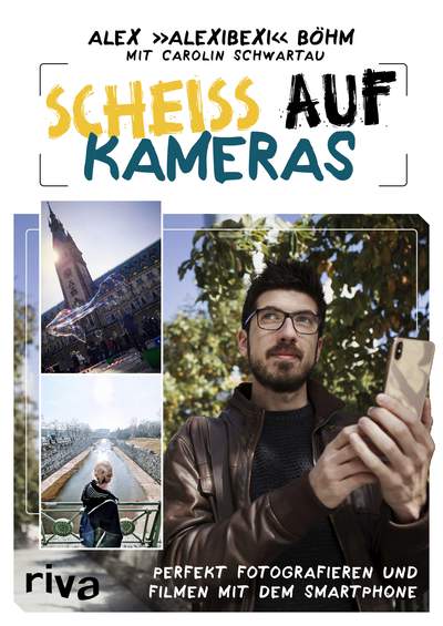 Scheiß auf Kameras - Perfekt fotografieren und filmen mit dem Smartphone