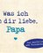 Was ich an dir liebe, Papa – Miniversion