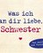 Was ich an dir liebe, Schwester – Miniversion