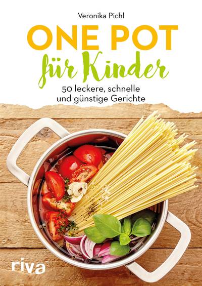 One Pot für Kinder - 50 leckere, schnelle und günstige Gerichte