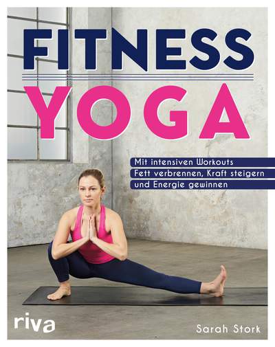 Fitness-Yoga - Mit intensiven Workouts Fett verbrennen, Kraft steigern und Energie gewinnen