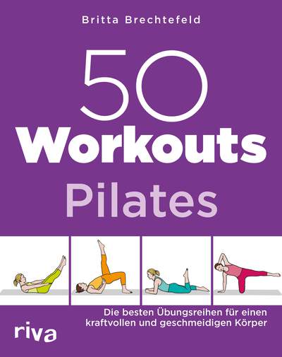 50 Workouts – Pilates - Die besten Übungsreihen für einen kraftvollen und geschmeidigen Körper