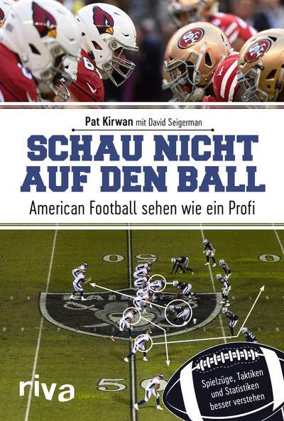 Schau nicht auf den Ball - American Football sehen wie ein Profi. Spielzüge, Taktiken und Statistiken besser verstehen