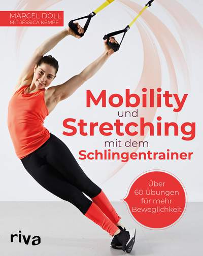 Mobility und Stretching mit dem Schlingentrainer - Über 60 Übungen für mehr Beweglichkeit