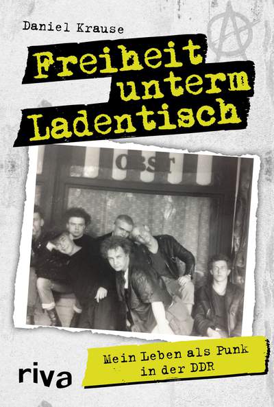 Freiheit unterm Ladentisch - Mein Leben als Punk in der DDR