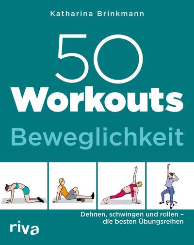 50 Workouts – Beweglichkeit - Dehnen, schwingen und rollen – die besten Übungsreihen