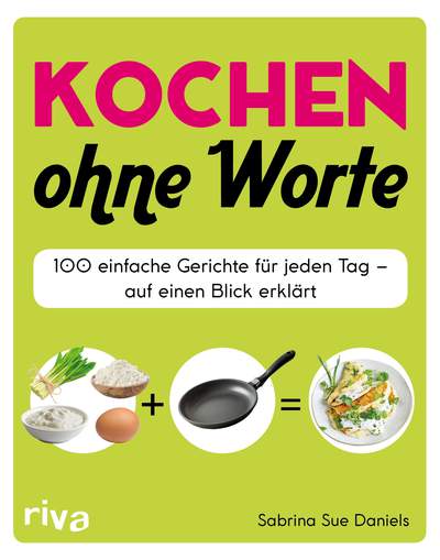 Kochen ohne Worte - 100 einfache Gerichte für jeden Tag – auf einen Blick erklärt