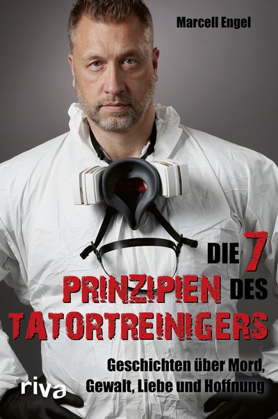 Die 7 Prinzipien des Tatortreinigers - Geschichten über Mord, Gewalt, Liebe und Hoffnung