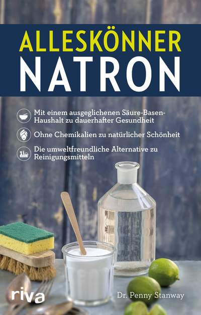 Alleskönner Natron - Mit einem ausgeglichenen Säure-Basen-Haushalt zu dauerhafter Gesundheit. Ohne Chemikalien zu natürlicher Schönheit. Die umweltfreundliche Alternative zu Reinigungsmitteln