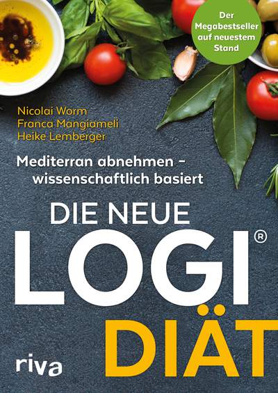 Die neue LOGI-Diät - Mediterran abnehmen – wissenschaftlich basiert. Der Megabestseller auf dem neuesten Stand