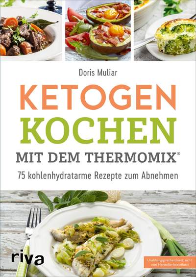 Ketogen kochen mit dem Thermomix® - 75 kohlenhydratarme Rezepte zum Abnehmen