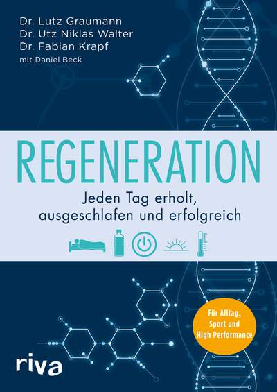 Regeneration - Jeden Tag erholt, ausgeschlafen und erfolgreich. Für Alltag, Sport und High Performance