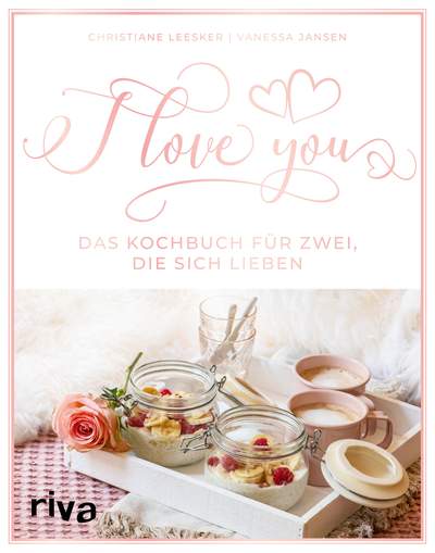 I love you - Das Kochbuch für zwei, die sich lieben