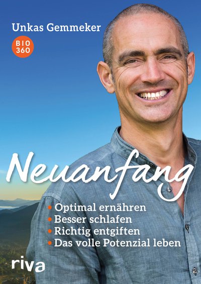 Neuanfang - Optimal ernähren. Besser schlafen. Richtig entgiften. Das volle Potenzial leben.