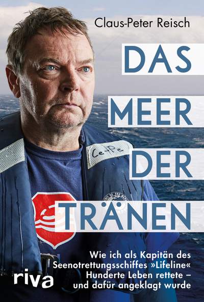 Das Meer der Tränen - Wie ich als Kapitän des Seenotrettungsschiffes »Lifeline« Hunderte Leben rettete – und dafür angeklagt wurde. Mit einem Vorwort von Udo Lindenberg