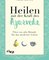 Heilen mit der Kraft des Ayurveda