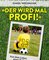 "Der wird mal Profi!"