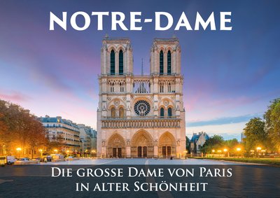 Notre-Dame - Die große Dame von Paris
in alter Schönheit