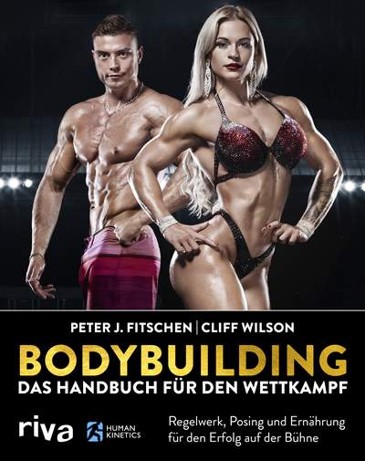 Bodybuilding – Das Handbuch für den Wettkampf - Regelwerk, Posing und Ernährung für den Erfolg auf der Bühne