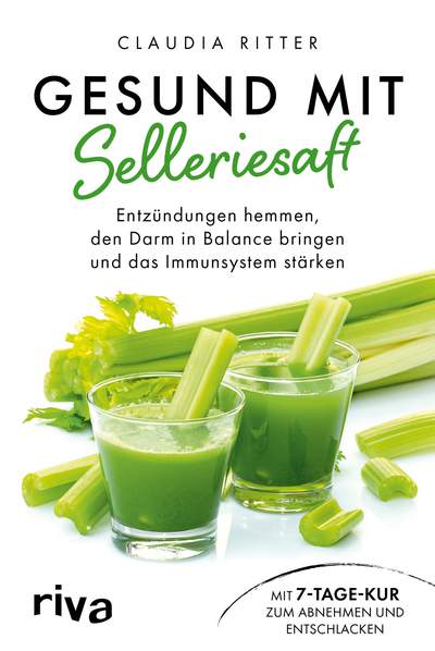 Gesund mit Selleriesaft - Entzündungen hemmen, den Darm in Balance bringen und das Immunsystem stärken. Mit 7-Tage-Kur zum Abnehmen und Entschlacken