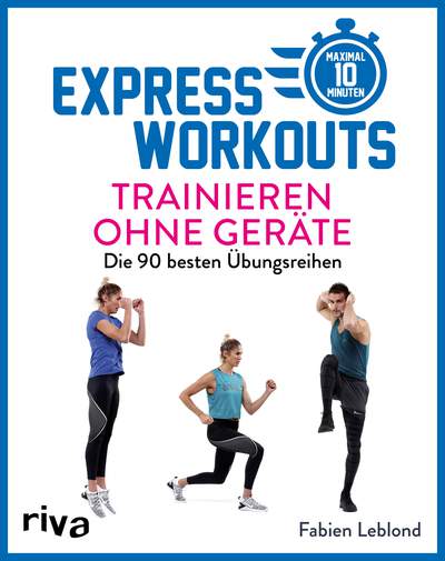 Express-Workouts – Trainieren ohne Geräte - Die 90 besten Übungsreihen. Maximal 10 Minuten