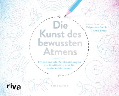 Die Kunst des bewussten Atmens - Entspannende Zeichenübungen zur Meditation und für mehr Achtsamkeit