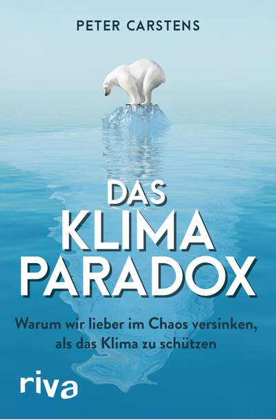 Das Klimaparadox - Warum wir lieber im Chaos versinken, als das Klima zu schützen