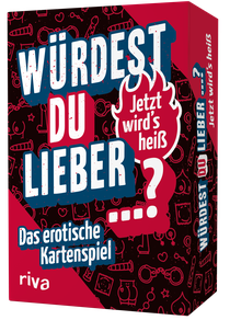 Würdest du lieber ...? – Jetzt wird's heiß