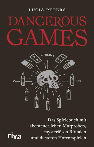 Dangerous Games - Das Spielebuch mit abenteuerlichen Mutproben, mysteriösen Ritualen und düsteren Horrorspielen