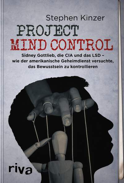 Project Mind Control - Sidney Gottlieb, die CIA und das LSD – wie der amerikanische Geheimdienst versuchte, das Bewusstsein zu kontrollieren