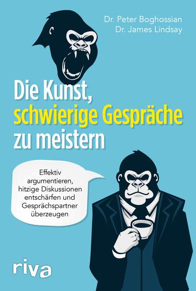 Die Kunst, schwierige Gespräche zu meistern - Effektiv argumentieren, hitzige Diskussionen entschärfen und Gesprächspartner überzeugen