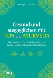 Gesund und ausgeglichen mit TCM und Ayurveda