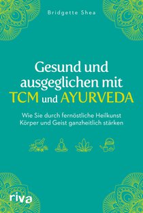 Gesund und ausgeglichen mit TCM und Ayurveda