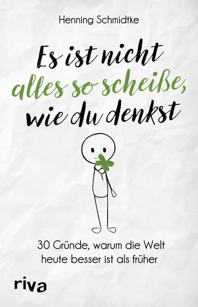 Es ist nicht alles so scheiße, wie du denkst - 30 Gründe, warum die Welt heute besser ist als früher