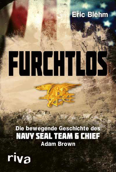 Furchtlos - Die bewegende Geschichte des Navy SEAL Team Six Chief Adam Brown