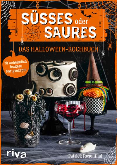 Süßes oder Saures – Das Halloween-Kochbuch - 70 unheimlich leckere Partyrezepte