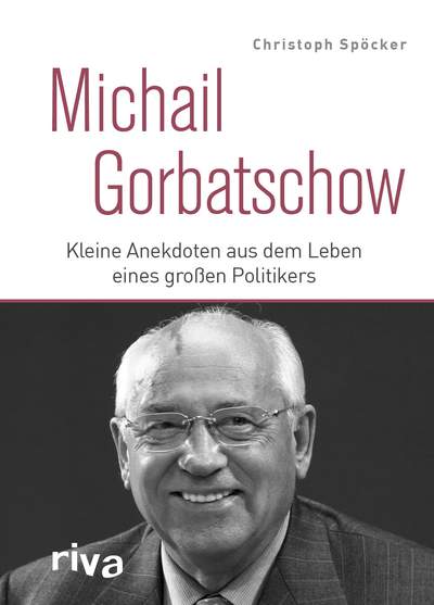 Michail Gorbatschow - Kleine Anekdoten aus dem Leben eines großen Politikers