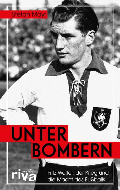 Unter Bombern - Fritz Walter, der Krieg und die Macht des Fußballs