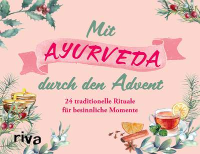 Mit Ayurveda durch den Advent - 24 traditionelle Rituale für besinnliche Momente