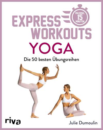 Express-Workouts – Yoga - Die 50 besten Übungsreihen. Maximal 15 Minuten