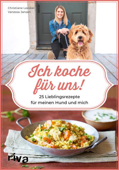 Ich koche für uns! - 25 Lieblingsrezepte für meinen Hund und mich