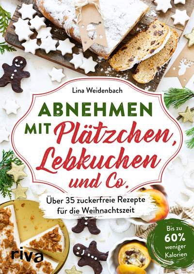 Abnehmen mit Plätzchen, Lebkuchen und Co. - Über 35 zuckerfreie Rezepte für die Weihnachtszeit