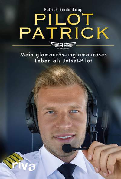 Pilot Patrick - Mein glamourös-unglamouröses Leben als Jetset-Pilot